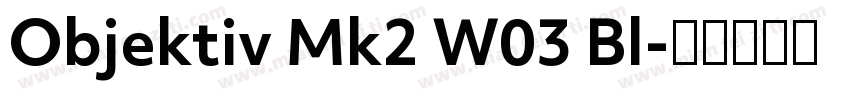Objektiv Mk2 W03 Bl字体转换